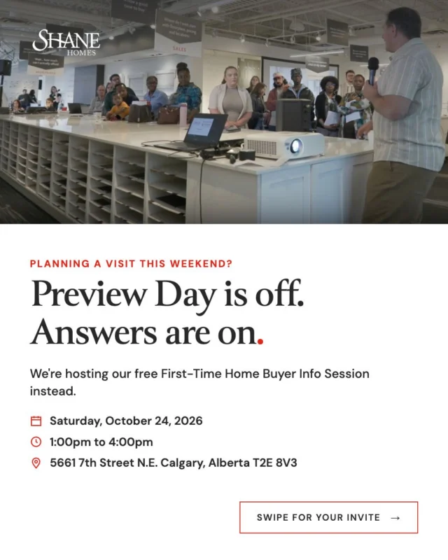 𝗦𝗸𝗶𝗽 𝘁𝗵𝗲 𝘀𝗵𝗼𝘄𝗵𝗼𝗺𝗲 𝘁𝗼𝘂𝗿. 𝗟𝗲𝗮𝗿𝗻 𝗵𝗼𝘄 𝘁𝗼 𝗯𝘂𝘆 𝘆𝗼𝘂𝗿 𝗳𝗶𝗿𝘀𝘁 𝗵𝗼𝗺𝗲 𝗶𝗻𝘀𝘁𝗲𝗮𝗱.

We’re hosting our free First-Time Home Buyer Info Session this weekend. You’ll get seven topics, zero sales pitch, and a chance to win a $2,500 Design Studio credit.

Saturday, October 24, 2026
1:00pm to 4:00pm
5661 7th Street N.E., Calgary, Alberta T2E 8V3

Save your free seat. Link in bio.